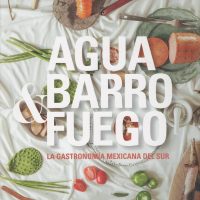 Agua, Barro & Fuego: La gastronomía mexicana del sur